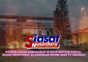 Status Lahan Kebakaran Sumur Minyak Ilegal Masih Menunggu Klarifikasi Resmi dari PT Hindoli