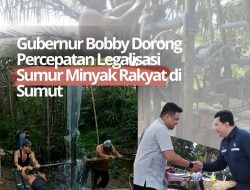 Gubernur Sumut Bobby Nasution Dorong Legalisasi Sumur Minyak Rakyat